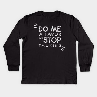 Do Me A Favor And Stop Talking - A Fun Thing To Do In The Morning Is NOT Talk To Me - Do Not Interrupt Me When I'm Talking to Myself  - Funny Saying Novelty Unisex Kids Long Sleeve T-Shirt